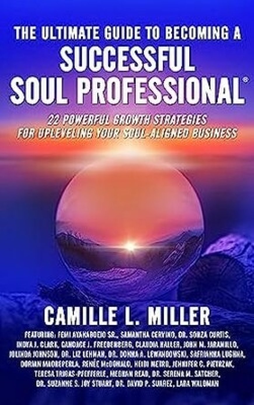 Brave Healer Productions Launches Second Title in its Ultimate Guide Series: "The Ultimate Guide to Becoming a Successful Soul Professional: 22 Powerful Growth Strategies for Upleveling Your Soul-Aligned Business"